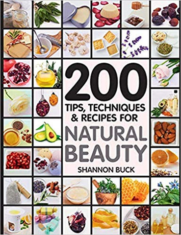 200 Tips, Techniques, and Recipes for Natural Beauty